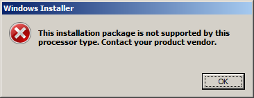 Screenshot that shows the Windows Installer dialog box. The text says that this processor type doesn't support this installation package. Contact your product vendor.